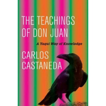 The Teachings of Don Juan – A Yaqui Way of Knowledge