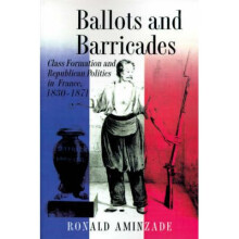 Ballots and Barricades – Class Formation and Republican Politics in France, 1830–1871