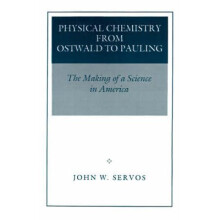 Physical Chemistry from Ostwald to Pauling – The Making of a Science in America