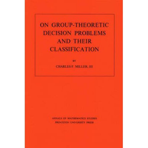 On Group–Theoretic Decision Problems and Their Classification. (AM–68), Volume 68