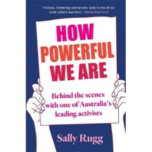 How Powerful We Are: Behind the Scenes with One of Australia's Leading Activists