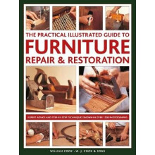 The Practical Illustrated Guide to Furniture Repair & Restoration: Expert Advice and Step-By-Step Techniques in Over 1200 Photographs