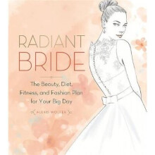 Radiant Bride: The Beauty, Diet, Fitness, and Fashion Plan for Your Big Day