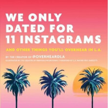 We Only Dated for 11 Instagrams: And Other Things You'll Overhear in L.A.