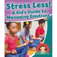 Stress Less! a Kid's Guide to Managing Emotions