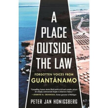 A Place Outside the Law: Forgotten Voices from Guantanamo