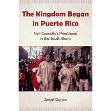 The Kingdom Began in Puerto Rico: Neil Connolly's Priesthood in the South Bronx