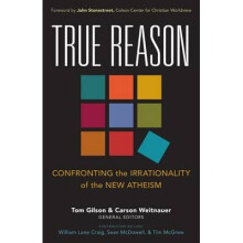True Reason: Confronting the Irrationality of the New Atheism