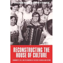 Reconstructing the House of Culture: Community, Self, and the Makings of Culture in Russia and Beyond