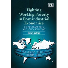 Fighting Working Poverty in Post–industrial Econ – Causes, Trade–offs and Policy Solutions
