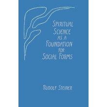 Spiritual Science as a Foundation for Social Forms: (cw 199)