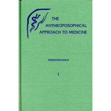 The Anthroposophical Approach to Medicine: An Outline of a Spiritual Scientifically Oriented Medicine