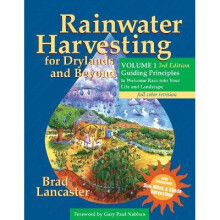 Rainwater Harvesting for Drylands and Beyond, Volume 1, 3rd Edition: Guiding Principles to Welcome Rain Into Your Life and Landscape