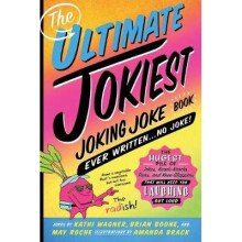 The Ultimate Jokiest Joking Joke Book Ever Written . . . No Joke!
