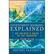 Investment Banking Explained, Second Edition: An Insider's Guide to the Industry