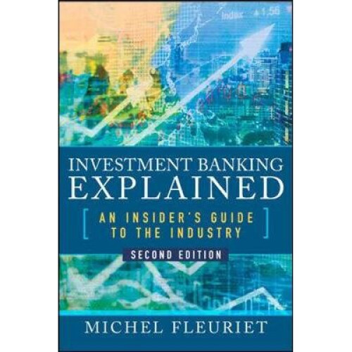 Investment Banking Explained, Second Edition: An Insider's Guide to the Industry
