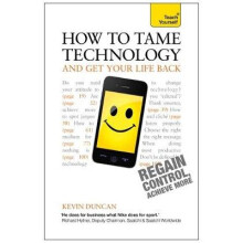 How to Tame Technology and Get Your Life Back: Teach Yourself