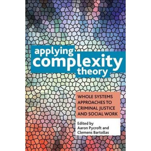 Applying Complexity Theory: Whole Systems Approaches to Criminal Justice and Social Work