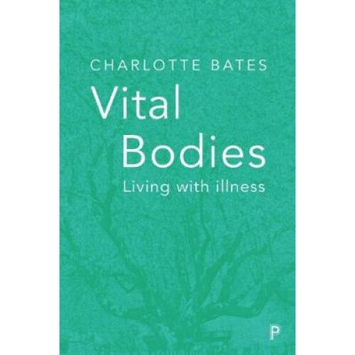 Vital Bodies: Living with Illness