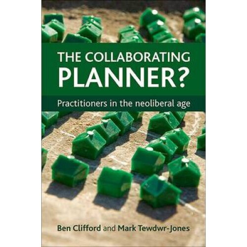 The Collaborating Planner?: Practitioners in the Neoliberal Age