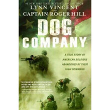 Dog Company: A True Story of American Soldiers Abandoned by Their High Command