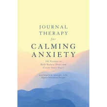 Journal Therapy for Calming Anxiety, Volume 1: 366 Prompts to Help Reduce Stress and Create Inner Peace
