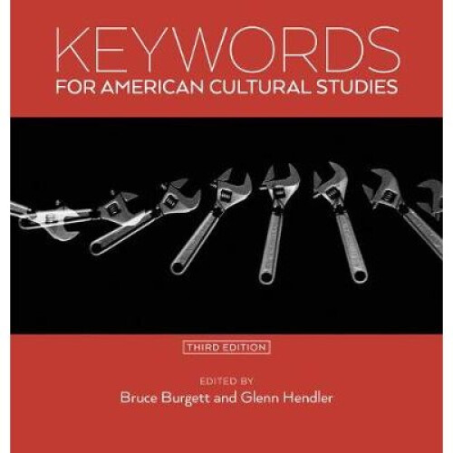 Keywords for American Cultural Studies, Third Edition