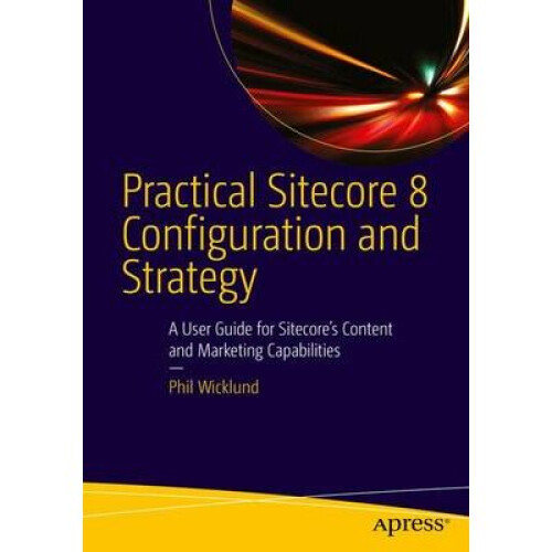 Practical Sitecore 8 Configuration and Strategy