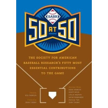 Sabr 50 at 50: The Society for American Baseball Research's Fifty Most Essential Contributions to the Game