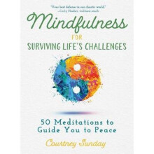 Mindfulness for Surviving Life's Challenges: 50 Meditations to Guide You to Peace