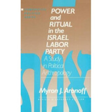 Power and Ritual in the Israel Labor Party: A Study in Political Anthropology