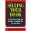 Selling Your Book: A Step By Step Guide For Promoting And Selling Your Book 1