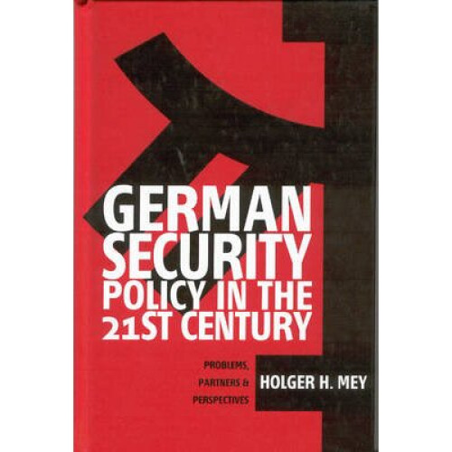 German Security Policy in the 21st Century: Problems, Partners and Perspectives
