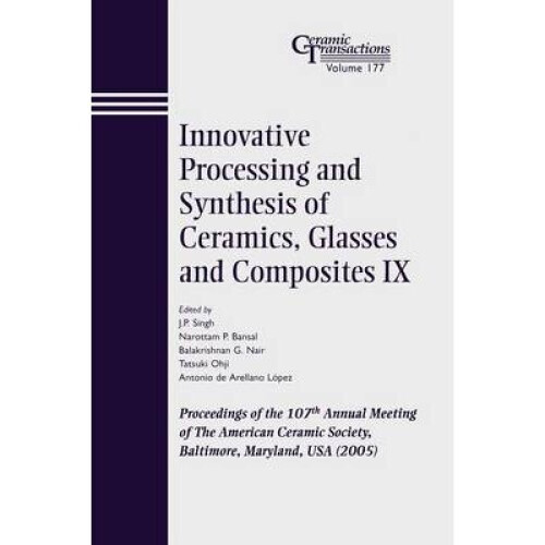 Innovative Processing and Synthesis of Ceramics, Glasses and Composites IX
