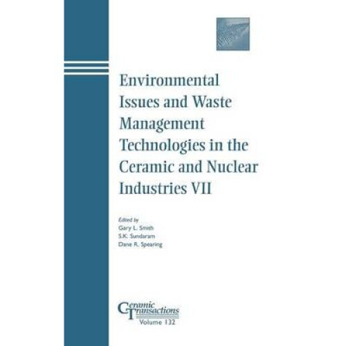 Environmental Issues and Waste Management Technologies in the Ceramic and Nuclear Industries VII