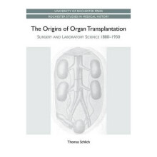 The Origins of Organ Transplantation – Surgery and Laboratory Science, 1880–1930