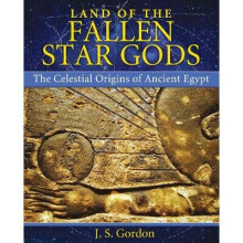 Land of the Fallen Star Gods: The Celestial Origins of Ancient Egypt
