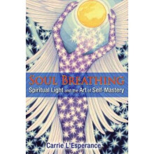 Soul Breathing: Spiritual Light and the Art of Self-Mastery