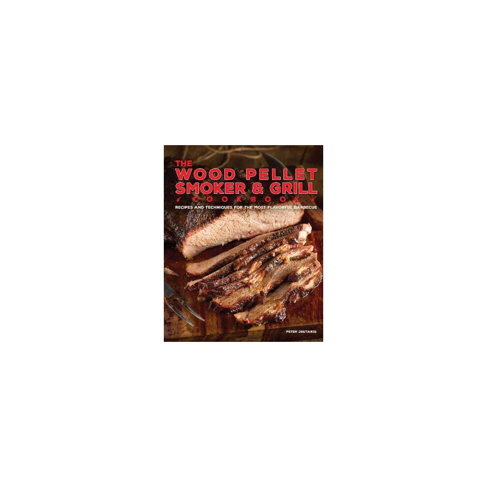 The Wood Pellet Smoker And Grill Cookbook