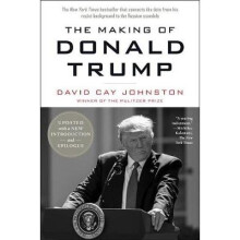 The Making of Donald Trump by David Cay Johnston — A Revealing, Investigative Portrait of the 45th President