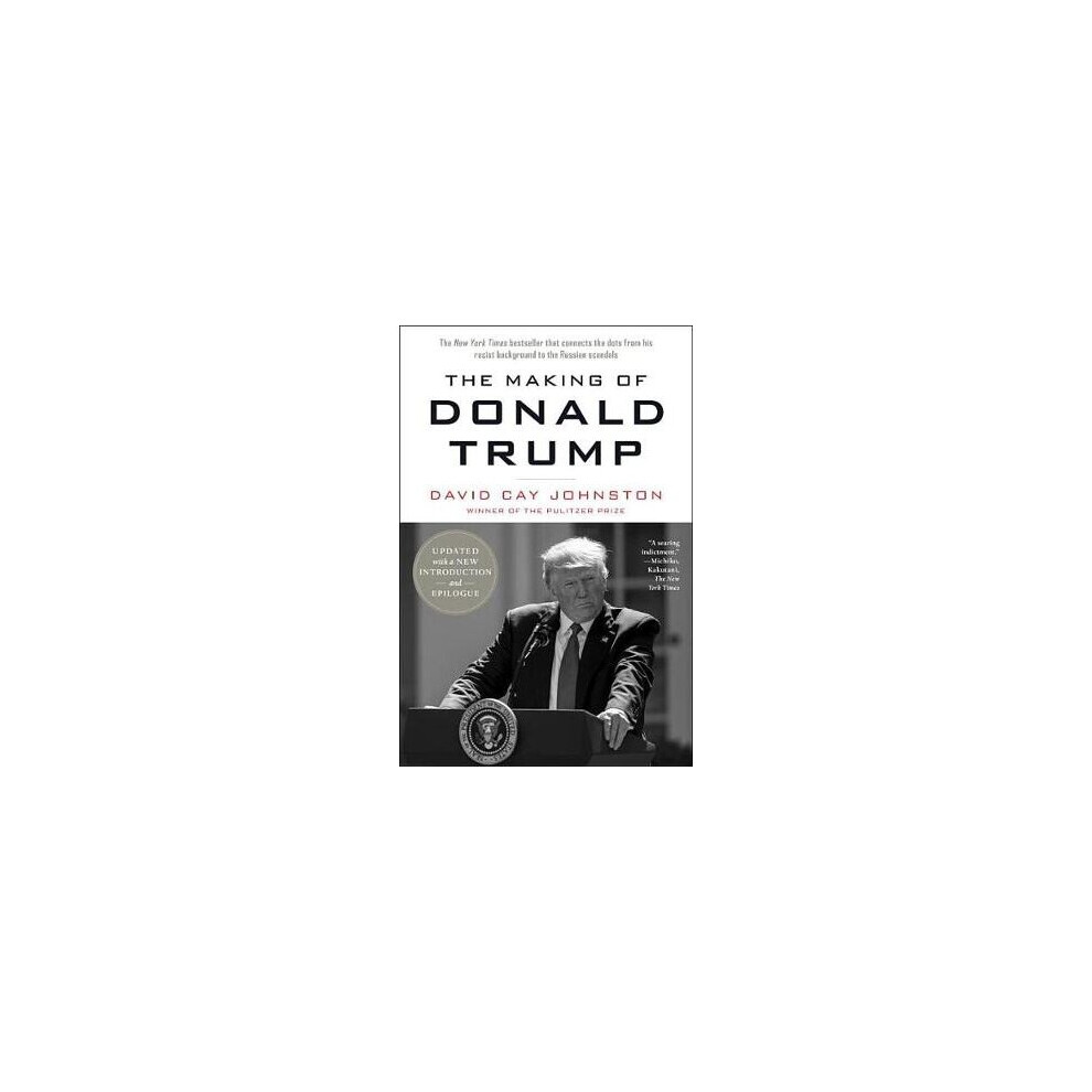 The Making of Donald Trump by David Cay Johnston — A Revealing, Investigative Portrait of the 45th President