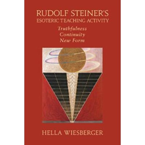 Rudolf Steiner's Esoteric Teaching Activity: Truthfulness - Continuity - New Form