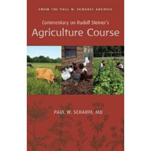 Commentary on Rudolf Steiner's Agriculture Course: From the Paul W. Scharff Archive