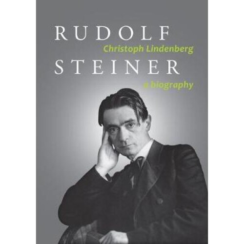 Rudolf Steiner: A Biography