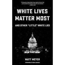 White Lives Matter Most: And Other 'little' White Lies