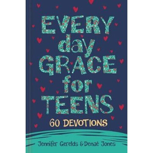 Everyday Grace for Teens: 60 Devotions
