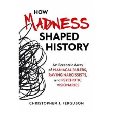 How Madness Shaped History