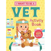 I Want to Be a Vet Activity Book: 100 Stickers & Pop-Outs
