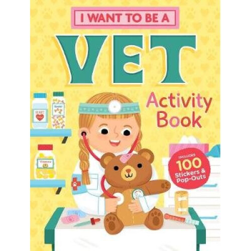 I Want to Be a Vet Activity Book: 100 Stickers & Pop-Outs