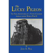 The Lucky Pigeon: The True Adventures of a Young Canadian Airman During World War 2